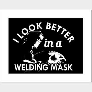 Welder - I look better in a welding mask Posters and Art